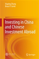 Bruce Corrie, Bruce P Corrie, Bruce P. Corrie, Xiupin Zhang, Xiuping Zhang - Investing in China and Chinese Investment Abroad