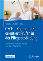 Claudi Schlegel, Claudia Schlegel - OSCE - Kompetenzorientiert Prüfen in der Pflegeausbildung