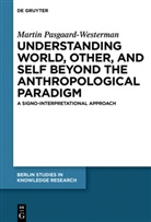 Martin Pasgaard-Westerman - Understanding World, Other, and Self beyond the Anthropological Paradigm