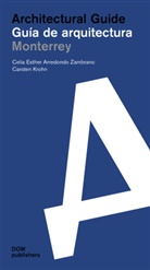 Celia E. Arredondo Zambrano, Celia Esther Arredondo Zambrano, Carste Krohn, Carsten Krohn - Monterrey. Architectural Guide / Guía de arquitectura