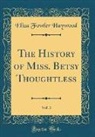 Eliza Fowler Haywood - The History of Miss. Betsy Thoughtless, Vol. 3 (Classic Reprint)