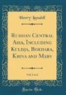 Henry Lansdell - Russian Central Asia, Including Kuldja, Bokhara, Khiva and Merv, Vol. 2 of 2 (Classic Reprint)
