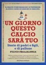 Fulvio Paglialunga - Un giorno questo calcio sarà tuo. Storie di padri e figli, e di pallone