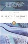 Alex Ross - Il resto è rumore. Ascoltando il XX secolo