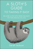 Sarah Jackson - The Sloth's Guide to Taking it Easy
