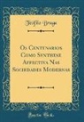 Teofilo Braga, Teófilo Braga - Os Centenarios Como Synthese Affectiva Nas Sociedades Modernas (Classic Reprint)
