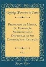 Rodrigo Ferreira da Costa - Principios de Musica, Ou Exposição Methodica das Doutrinas da Sua Composição e Execução, Vol. 1 (Classic Reprint)