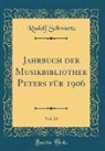 Rudolf Schwartz - Jahrbuch der Musikbibliothek Peters für 1906, Vol. 13 (Classic Reprint)