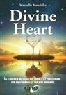 Marcello Mondello - Divine Heart. La strategia naturale del cuore e i 7 punti chiave per trasformare la tua vita interiore