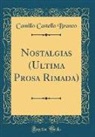 Camillo Castello Branco - Nostalgias (Ultima Prosa Rimada) (Classic Reprint)