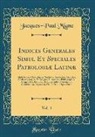 Jacques-Paul Migne - Indices Generales Simul Et Speciales Patrologiæ Latinæ, Vol. 4