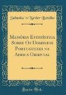 Sebastia~o Xavier Botelho, Sebastião Xavier Botelho - Memória Estatística Sobre Os Dominios Portuguezes na Africa Oriental (Classic Reprint)