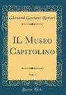 Giovanni Gaetano Bottari - IL Museo Capitolino, Vol. 1 (Classic Reprint)