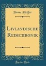 Franz Pfeiffer - Livländische Reimchronik (Classic Reprint)