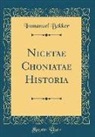 Immanuel Bekker - Nicetae Choniatae Historia (Classic Reprint)