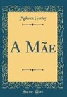 Maksim Gorky - A Mãe (Classic Reprint)