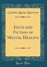 Charles Mason Barrows - Facts and Fiction of Mental Healing (Classic Reprint)