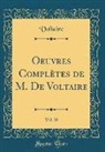Voltaire Voltaire - Oeuvres Complètes de M. De Voltaire, Vol. 28 (Classic Reprint)