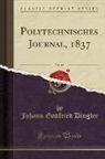 Johann Gottfried Dingler - Polytechnisches Journal, 1837, Vol. 65 (Classic Reprint)