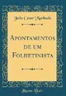 Julio Cesar Machado - Apontamentos de um Folhetinista (Classic Reprint)