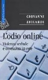 Giovanni Ziccardi - L' odio online. Violenza verbale e ossessioni in rete