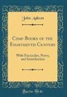 John Ashton - Chap-Books of the Eighteenth Century
