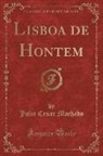 Julio Cesar Machado - Lisboa de Hontem (Classic Reprint)