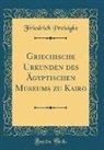 Friedrich Preisigke - Griechische Urkunden des Ägyptischen Museums zu Kairo (Classic Reprint)
