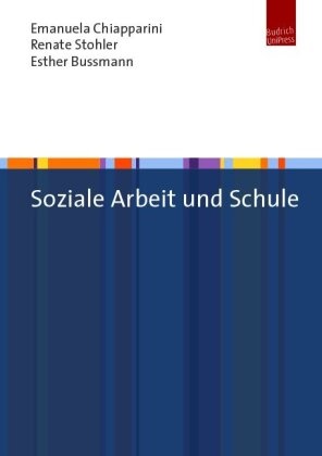 Esther Bussmann, Emanuela Chiapparini, Renate Stohler, Bussmann, Esther Bussmann, … - Soziale Arbeit im Kontext Schule Aktuelle Entwicklungen in Praxis und Forschung in der Schweiz