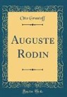 Otto Grautoff - Auguste Rodin (Classic Reprint)