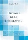 Claude Emmanuel Joseph P. de Pastoret - Histoire de la Législation, Vol. 6 (Classic Reprint)