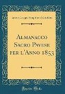 Antonio Cavagna Sangiuliani Di Gualdana - Almanacco Sacro Pavese per l'Anno 1853 (Classic Reprint)