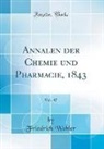 Friedrich Wöhler - Annalen der Chemie und Pharmacie, 1843, Vol. 47 (Classic Reprint)