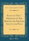 Antonio Cavagna Sangiuliani Di Gualdana - Statuto Dell' Ospitale di San Matteo ed Annessi Istituti in Pavia (Classic Reprint)