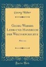 Georg Weber - Georg Webers Lehr-und Handbuch der Weltgeschichte