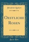 Friedrich Rückert - Oestliche Rosen (Classic Reprint)
