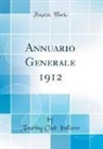 Touring Club Italiano - Annuario Generale 1912 (Classic Reprint)