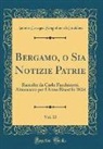 Antonio Cavagna Sangiuliani Di Gualdana - Bergamo, o Sia Notizie Patrie, Vol. 10