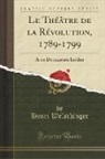 Henri Welschinger - Le Théâtre de la Révolution, 1789-1799