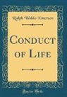 Ralph Waldo Emerson - Conduct of Life (Classic Reprint)