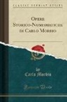 Carlo Morbio - Opere Storico-Numismatiche di Carlo Morbio (Classic Reprint)