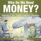 Baby, Baby Professor - Why Do We Need Money? Technology for Kids | Children's Reference & Nonfiction