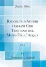 Francesco Cardinali - Raccolta d'Autori Italiani Che Trattano del Moto Dell' Acque, Vol. 1 (Classic Reprint)