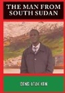 Deng Atak Ken - THE MAN FROM SOUTH SUDAN