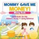 Baby, Baby Professor - Mommy Gave Me Money! Money Book - Math Books for Kids | Children's Money and Saving Reference