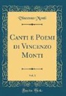 Vincenzo Monti - Canti e Poemi di Vincenzo Monti, Vol. 1 (Classic Reprint)