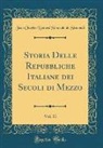Jean Charles Léonard Simonde Sismondi - Storia Delle Repubbliche Italiane dei Secoli di Mezzo, Vol. 11 (Classic Reprint)