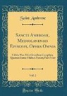 Saint Ambrose - Sancti Ambrosii, Mediolanensis Episcopi, Opera Omnia, Vol. 2