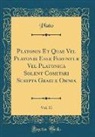 Plato, Plato Plato - Platonis Et Quae Vel Platonis Esse Feruntur Vel Platonica Solent Comitari Scripta Graece Omnia, Vol. 11 (Classic Reprint)
