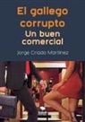 Jorge Martínez Criado - El gallego corrupto. Un buen comercial